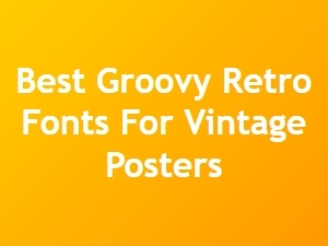 Top Groovy Retro Fonts for Classic Vintage Posters