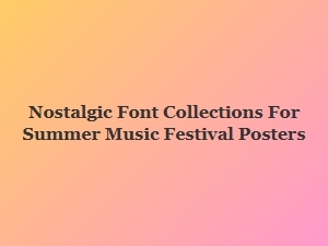 Nostalgic Fonts for Summer Music Festival Posters
