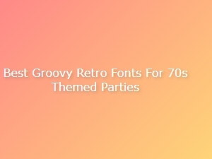 Groovy Retro Fonts for an Authentic 70s Party Vibe